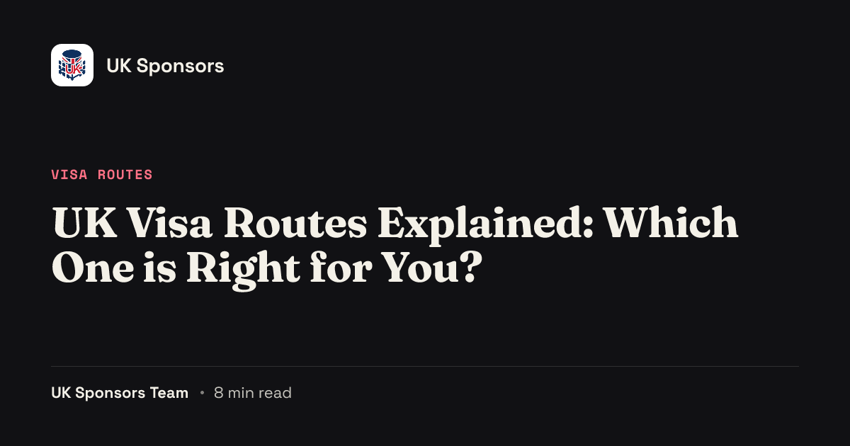 UK Visa Routes Explained: Which One is Right for You? | UK Sponsors